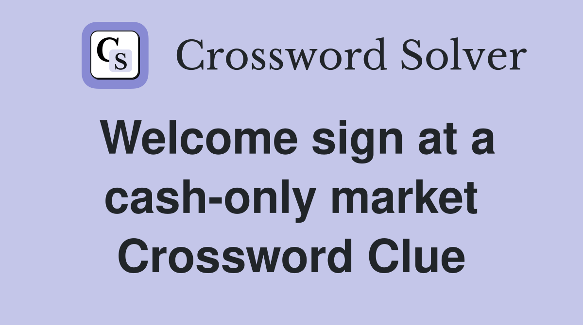 sign at a cashonly market Crossword Clue Answers Crossword